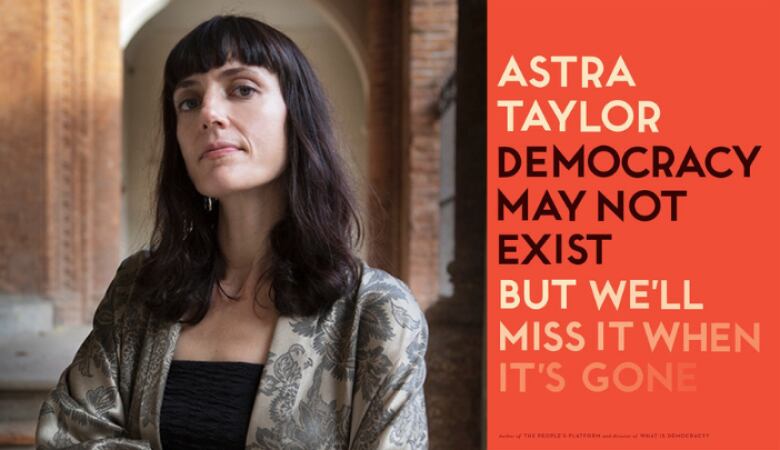 A splitscreen image. On the left is a headshot of a woman with dark shoulder-length hair. On the right is a book cover that reads: Astra Taylor; Democracy May Not Exist, But We'll Miss It When It's Gone.