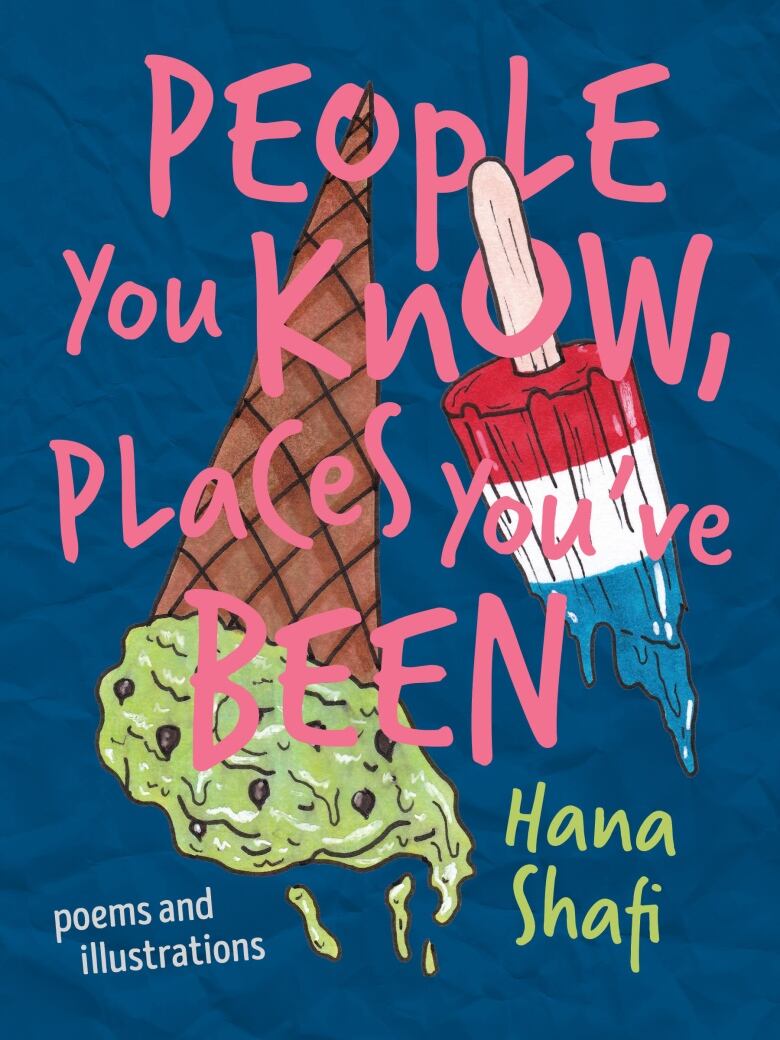 People You Know, Places Youve Been by Hana Shafi. Illustrated book cover of a fallen mint ice cream cone and a red, white and blue ice pop. 