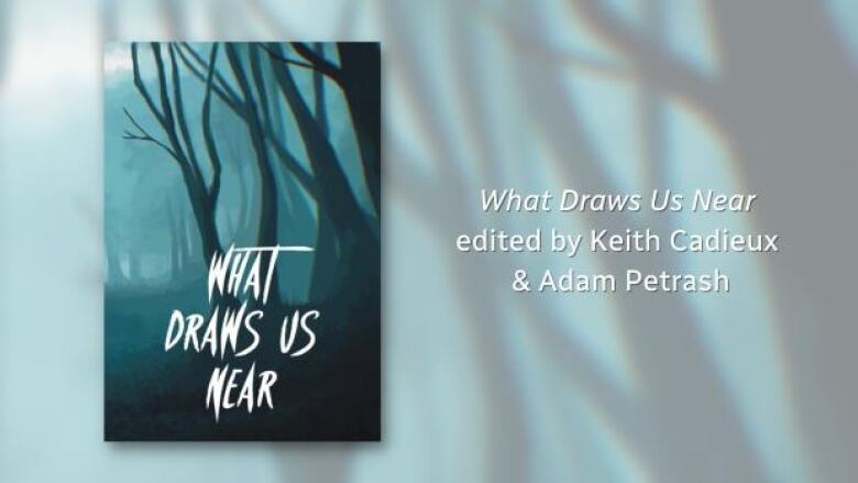 What Draws Us Near edited by Keith Cadieux & Adam Petrash. Illustrated book cover of leafless spooky trees in a foggy woods.