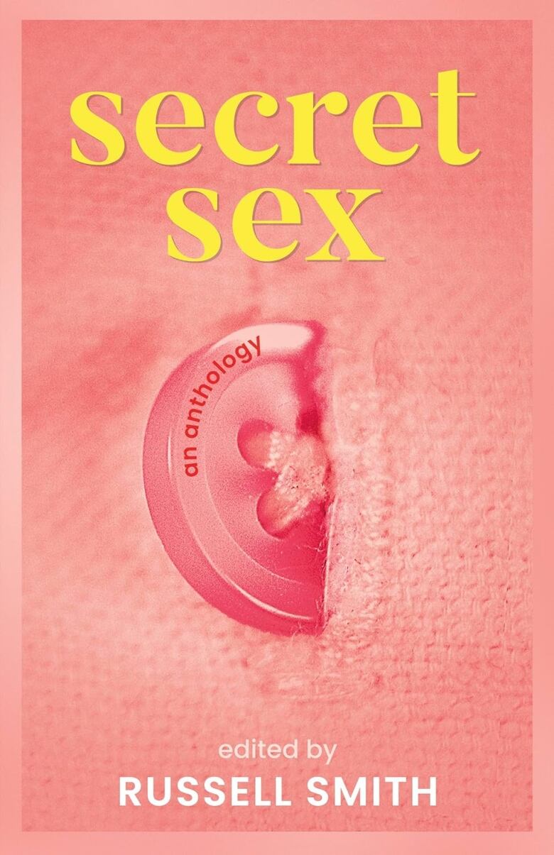 Secret Sex edited by Russell Smith. A book cover of a pink button coming undone on a pink garment with yellow writing. 