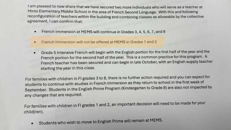 A letter that says: : I am pleased to now share that we have secured two more individuals who will serve as a teacher at Minto Elementary Middle School in the area of French Second Language. With this and following reconfiguration of teachers within the building and combining classes as allowable by the collective agreement, I can confirm that: French Immersion at MEMS will continue in Grades 3, 4, 5, 6, 7, and 8 French Immersion will not be offered at MEMS in Grades 1 and 2 Grade 5 Intensive French will begin with the English portion for the first half of the year and the French portion for the second half of the year. This is a common practice for this program. A French teacher has been secured and can begin in late October, with an English supply teacher starting the year in this class. For families with children in FI grades 3 to 8, there is no further action required and you can expect for students to continue with studies in French Immersion as they return to school in the first week of September. Students in the English Prime Program (Kindergarten to Grade 8) are also not impacted by any changes that are required. For families with children in Fl grades 1 and 2, an important decision will need to be made for your child(ren). Students who wish to move to English Prime will remain at MEMS.